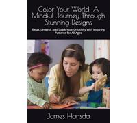Color Your World: A Mindful Journey Through Stunning Designs: Relax, Unwind, and Spark Your Creativity with Inspiring Patterns for All Ages