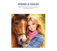 Color Your World - Pferde & Fohlen: Malbuch mit Geschichte für Kinder ab 6 Jahre, Jugendliche und Pferdeliebhaber (Color Your World - Kreativbücher)