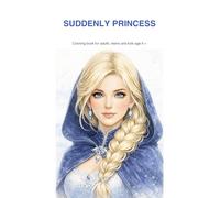Color Your World - Suddenly Princess - Coloring Book with story for adults, teens and kids age 6 +: A book that connects generations and invites you ... together. (Color Your World - Kreativbücher)