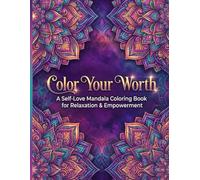 Color Your Worth: A Self-Love Mandala Coloring Book for Relaxation & Empowerment (Color Your Calm Series)