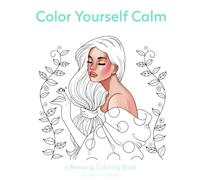 Color Yourself Calm: a Relaxing Coloring Book (Chroma Cozy Collection)