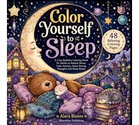Color Yourself to Sleep: A Cozy Bedtime Coloring Book for Adults to Relieve Stress, Calm Anxiety, Quiet Racing Thoughts and Sleep Better