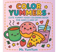 Color Yummers: Cute Yummy Food Coloring Book for Ages 6 & Up