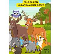 COLORA CON GLI ANIMALI DEL BOSCO: 80 PAGINE DI BELLISSIME IMMAGINI DA COLORARE CON TANTI TIPI DI ANIMALI DI DIVERSE SPECIE E SOLO ANIMALI DEL BOSCO, DIVERTITI ED ESPLORA !