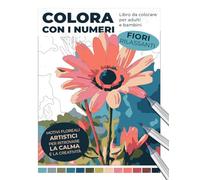 Colora con i numeri - Fiori rilassanti. Libro da colorare per adulti e bambini: Motivi floreali artistici per ritrovare la calma e la creatività (Colorare con numeri: Libri rilassanti per adulti)