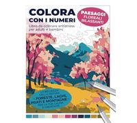 Colora con i numeri - Paesaggi floreali rilassanti. Libro da colorare antistress per adulti e bambini: La bellezza della natura - foreste, laghi, ... con numeri: Libri rilassanti per adulti)