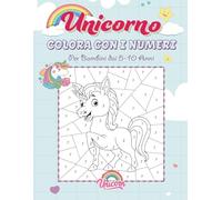 Colora con i numeri Unicorno: LIBRO PRESCOLARE PER BAMBINI | QUADERNO DI GIOCHI PER IMPARARE I NUMERI E SCOPRIRE IMMAGINI | UNICORNO LIBRO DA COLORARE PER BAMBINI 5-10 ANNI