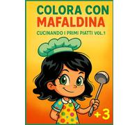 Colora con MAFALDINA: Cucinando i Primi Piatti vol.1