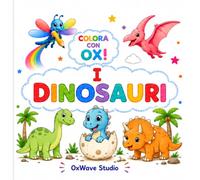 Colora con OX! - I Dinosauri: 35 simpatici dinosauri da colorare per bambini dai 4 ai 6 anni