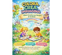 Colora, Crea, Immagina!: Attività creative e disegni da colorare per stimolare la fantasia dei più piccoli (MicKids - Libri da colorare)
