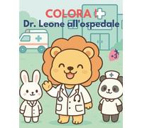 COLORA ! Dr. Leone in ospedale: Libro da colorare kawaii per bambini ricoverati e visite mediche - Leoni dottori e pazienti per superare la paura dell’ospedale divertendosi