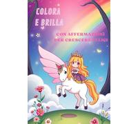 Colora e Brilla: Album per bambini con affermazioni per crescere felici