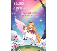 Colora e Brilla: Con affermazioni per crescere felici