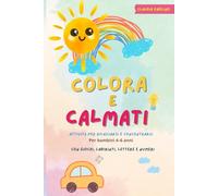 Colora e Calmati per Bambini 4-6 Anni: Attività per rilassarsi e concentrarsi con giochi, labirinti, lettere e numeri