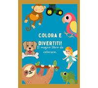 Colora e Divertiti!: Il magico libro del mondo a colori