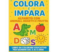 "Colora e Impara - Alfabeto con animali, oggetti e frutta": Impara le lettere divertendoti: libro da colorare educativo con animali, frutta e oggetti ... e sviluppo manualità per bambini 3-5 anni.