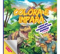 COLORA E IMPARA: Colora e impara! Libro da Colorare per Bambini: Dinosauri da colorare e simpatiche descrizioni per bambini dai 4 ai 10 anni | Grandi ... per promuovere creatività e abilità motorie