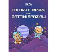 Colora e impara con i gattini spaziali (I libri da colorare di Zia Pao)