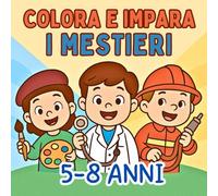 COLORA E IMPARA I MESTIERI: Libro da colorare EDUCATIVO per bambini dai 5 agli 8 anni con 40 disegni divertenti dei MESTIERI