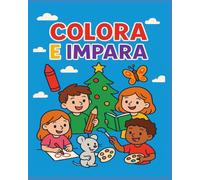 COLORA E IMPARA: Illustrazioni da colorare per bambini da 3 a 6 anni