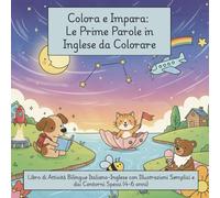 Colora e Impara: Le Prime Parole in Inglese da Colorare: Libro di Attività Bilingue Italiano-Inglese con Illustrazioni Semplici e dai Contorni Spessi (4-6 anni) (Color & Learn)