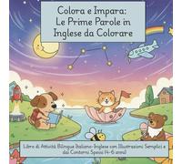 Colora e Impara: Le Prime Parole in Inglese da Colorare: Libro di Attività Bilingue Italiano-Inglese con Illustrazioni Semplici e dai Contorni Spessi (4-6 anni) (Color & Learn)
