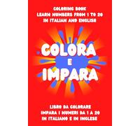 Colora e Impara. Libro da Colorare con numeri da 1 a 20 in italiano e inglese. Learn Numbers 1-20 Italian&English Coloring Book: Libro da colorare ... riconoscere i numeri in italiano e in inglese