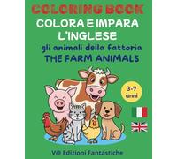 COLORA E IMPARA L'INGLESE: GLI ANIMALI DELLA FATTORIA: THE FARM ANIMALS - COLORING BOOK - italiano-inglese