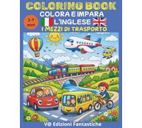 COLORA E IMPARA L'INGLESE: I MEZZI DI TRASPORTO - COLORING BOOK - italiano-inglese: LIBRO DA COLORARE