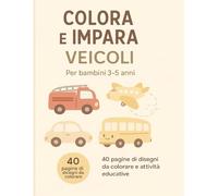 Colora e Impara: Veicoli - 3-5 anni: Libro educativo per bambini piccoli: disegni da colorare, numeri e attività divertenti