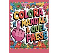 Colora e Mandali a Quel Paese: Insulti, sarcasmo e colori: la terapia del caos.