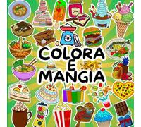 Colora e Mangia: “Un viaggio tra cibi gustosi e divertenti da colorare, ideale per bambini e adulti che amano la fantasia”