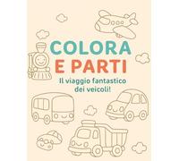 COLORA E PARTI!: Il viaggio fantastico dei veicoli
