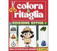 Colora e Ritaglia Edizione Estiva 2: Libro di attività per bambini 3 - 5 anni per sviluppare le abilità motorie fini con ricalco, ritaglio, pagine da colorare e labirinti