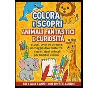 Colora e Scopri: Animali Fantastici e Curiosità: Scopri, colora e disegna: un viaggio divertente tra i segreti degli animali per bambini curiosi