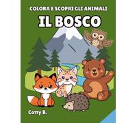Colora e Scopri gli Animali - Il Bosco: Libro da Colorare per Bambini 3-6 Anni | Disegni di Animali del Bosco da Colorare, Imparare e Divertirsi: Un ... fantasia attraverso animali del bosco