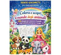 colora e scopri il mondo degli animali: 210 disegni per conoscere il mondo degli animali, principesse e magia