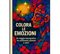 Colora Emozioni - Libro da Colorare per Conoscere e Gestire le Emozioni con Arte e Neurografica per Bambini e Adulti: Un viaggio creativo tra emozioni ... semplici e attività per la crescita emotiva
