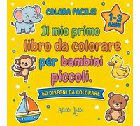 Colora Facile! Il mio primo libro da colorare per bambini piccoli: 60 disegni grandi e super semplici per le manine piccole: linee spesse, soggetti ... 1-3 anni, stimola creatività e coordinazione.