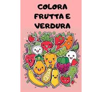 Colora frutta e verdura: libro da colorare per bambini dai 2 ai 9 anni