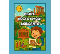 Colora Gioca e Conosci AGRIGENTO: Libro da colorare con descrizioni e giochi per conoscere Agrigento divertendosi