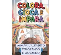 COLORA, GIOCA E IMPARA: IMPARA L'ALFABETO COLORANDO E GIOCANDO