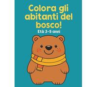 Colora gli abitanti del bosco!: Libro da colorare con animali del bosco per bambini dai 3 ai 5 anni - Attività creativa e divertente