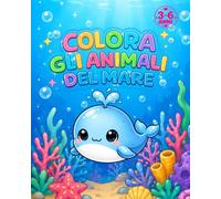 Colora gli animali del mare: Adorabili illustrazioni, creature marine con bordi spessi per lo sviluppo creativo dei bambini dai 3 ai 6 anni +