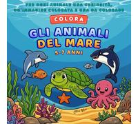 Colora Gli Animali Del Mare. Impara colorando: Per ogni animale un'immagine colorata da guardare, una da colorare e una curiosità. Per bambini 5-7 anni. Di Ellie Star
