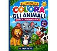 COLORA GLI ANIMALI: Libro da colorare e attività per bambini 3-6 anni con giochi, labirinti, conta, trova l’intruso e ricalca (LA MIA GIORNATA)