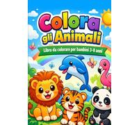 Colora gli Animali: Libro da Colorare per Bambini 3-8 anni