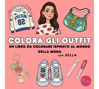 COLORA GLI OUTFIT: Un libro da colorare ispirato al mondo della moda, degli outfit e degli accessori