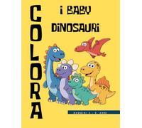 COLORA i BABY DINOSAURI: Il libro da colorare perfetto per i più piccoli: dinosauri adorabili, pagine grandi e divertimento garantito