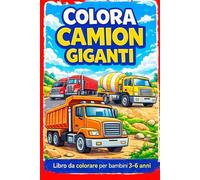 Colora i Camion Giganti: Libro da colorare per bambini 3-6 anni con camion, tir, betoniere e mezzi pesanti - 52 disegni grandi e facili da colorare (libri per bambini da colorare)